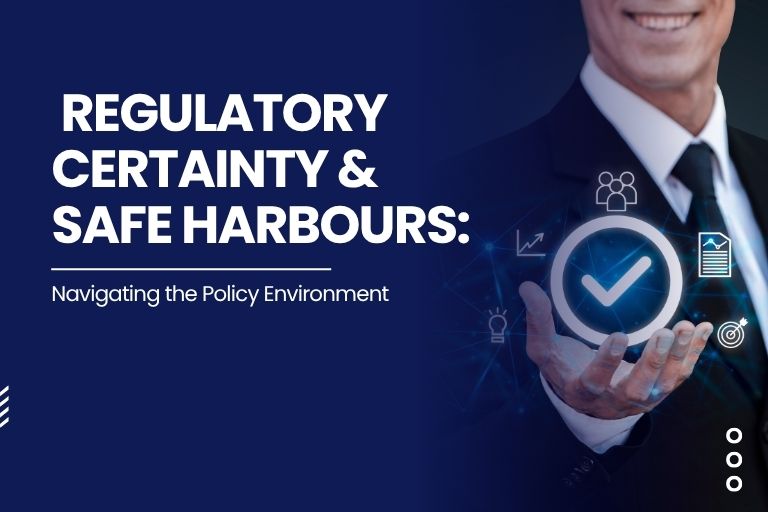 Regulatory Certainty & Safe Harbours: Navigating the Policy Environment