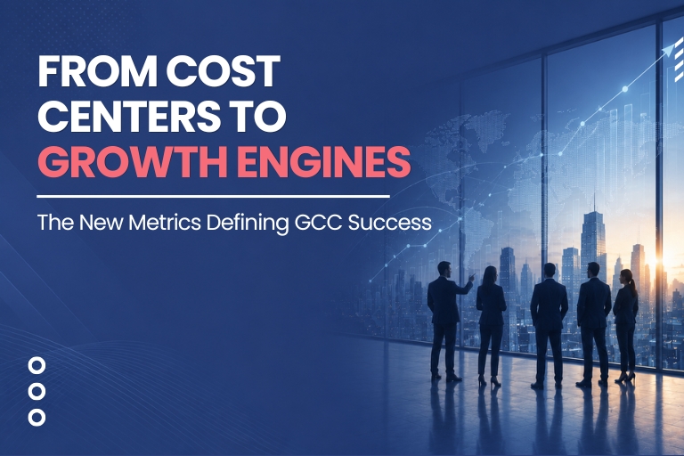 From Cost Centers to Growth Engines: The New Metrics Defining GCC Success